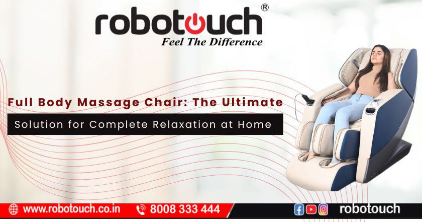 Full Body Massage Chair: The Ultimate Solution for Complete Relaxation at Home